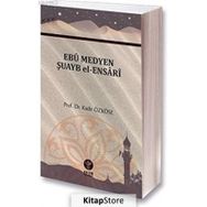 Ebu Medyen Şuayb El-Ensari - Kadir Özköse