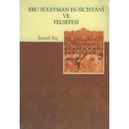 EBU SÜLEYMAN ES-SİCİSTANI VE FELSEFESI - İSMAİL TAŞ