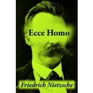 Ecce Homo : How One Becomes What One is - Friedrich Nietzsche