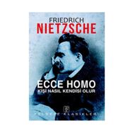 ECCE HOMO KİŞİ NASIL KENDISI OLUR - FRIEDRICH WILHELM NIETZSCHE (ISBN:9786055768584)