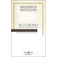 Ecce Homo Kişi Nasıl Olduğu Kimse Olur - Friedrich Nietzsche