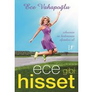 Ece Gibi Hisset - Zihninin ve Bedeninin Efendisi Ol - Ece Vahapoğlu