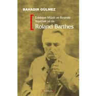 EDEBIYAT MÜZİK VE RESIMLE YAŞAMAK YA DA ROLAND BARTHES - BAHADIR GÜLMEZ