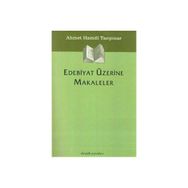 EDEBIYAT ÜZERİNE MAKALELER - AHMET HAMDI TANPINAR