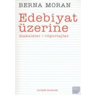 EDEBIYAT ÜZERİNE MAKALELER, RÖPORTAJLAR - BERNA MORAN