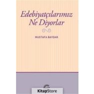 Edebiyatçılarımız Ne Diyorlar - Mustafa Baydar