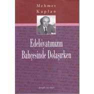 EDEBİYATIMIZIN BAHÇESİNDE DOLAŞIRKEN - MEHMET KAPLAN