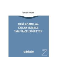 Edinilmiş Mallara Katılma Rejiminde Taraf İradelerinin Etkisi / İpek Betül Aldemir