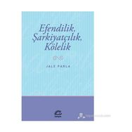 EFENDILIK, ŞARKİYATÇILIK VE KÖLELİK - JALE PARLA