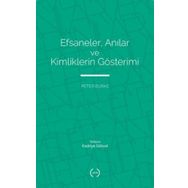 Efsaneler Anılar ve Kimliklerin Gösterimi - Peter Burke