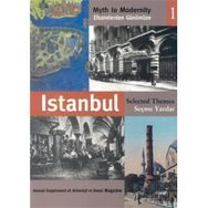 EFSANELERDEN GÜNÜMÜZE İSTANBUL 1 - SEÇME YAZILAR MYTH TO MODERNITY SELECTED THEMES - ANONIM