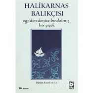 EGE´DEN DENIZE BIRAKILMIŞ BIR ÇİÇEK - HALIKARNAS BALIKÇISI