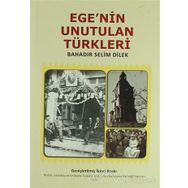 EGE'NIN UNUTULAN TÜRKLERI - BAHADIR SELIM DILEK