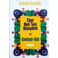 EĞER BEN SEN OLSAYDIM VE KOMPÜ-KID - İSMAİL ERSEVIM