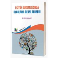 Eğitim Kurumlarında Uygulama Dersi Rehberi - Hülya Kurt