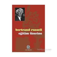 Eğitim Üzerine - Bertrand Russell