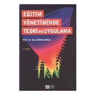 EĞİTİM YÖNETİMİNDE TEORI VE UYGULAMA - ZIYA BURSALIOĞLU