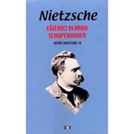 EĞİTİMCİ OLARAK SCHOPENHAUER - FRIEDRICH WILHELM NIETZSCHE