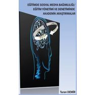 Eğitimde Sosyal Medya Bağımlılığı - Eğitim Yönetimi ve Denetiminde Akademik Araştırmalar - Turan Demir