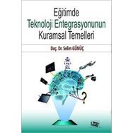 Eğitimde Teknoloji Entegrasyonun Kuramsal Temelleri - Selim Günüç
