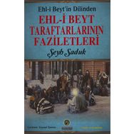 Ehl-i Beyt'in Dilinden Beyt Taraftarlarının Faziletleri - Şeyh Saduk