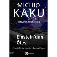 EINSTEIN'DAN ÖTESİ EVRENIN TEORISI İÇİN SÜREN EVRENSEL ANLAYIŞ - JENNIFER THOMPSON;MICHIO KAKU