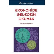 Ekonomide Geleceği Okumak - Orhan Karaca