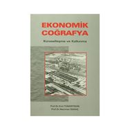 EKONOMIK COĞRAFYA KÜRESELLEŞME VE KALKINMA - EROL TÜMERTEKIN; NAZMIYE ÖZGÜÇ