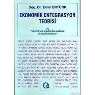 EKONOMIK ENTEGRASYON TEORISI VE TÜRKİYE NIN İÇİNDE - EMIN ERTÜRK