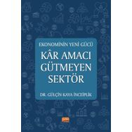 Ekonominin Yeni Gücü Kar Amacı Gütmeyen Sektör Gülçin Kaya İnceiplik :Gülçin Kaya İnceiplik
