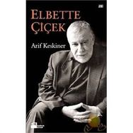 ELBETTE ÇİÇEK - ARIF KESKINER