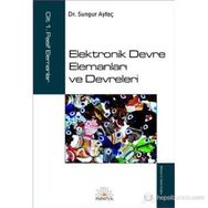 ELEKTRONIK DEVRE ELEMANLARI VE DEVRELERI CILT:1 PASIF ELEMANLAR - SUNGUR AYTAÇ