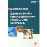 ELEKTRONIK İMZA VE ELEKTRONIK SERTIFIKA HIZMET SAĞLAYICISININ HUKUKI VE CEZAI SORUMLULUĞU - GÜRSEL ORER