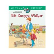 Elif Çarşıya Gidiyor - İlk Okuma Kitabım - Liane Schneider