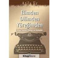 ELIMDEN DILIMDEN YÜREĞİMDEN KITAP TANITIM YAZILARI VE SÖYLEŞİLER - ATILLA ER