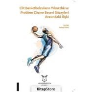 Elit Basketbolcuların Yılmazlık Ve Problem Çözme Beceri Düzeyleri Arasındaki İlişki - Serhat Kaya