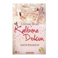 Ellerimi Bırak Kalbime Dokun - Edith Wharton