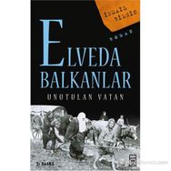 ELVEDA BALKANLAR UNUTULAN VATAN - İSMAİL BILGIN