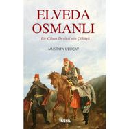 ELVEDA OSMANLI BIR CIHAN DEVLETI´NIN ÇÖKÜŞÜ - MUSTAFA ULUÇAY