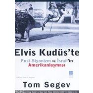 ELVIS KUDÜS`TE POST-SIYONIZM VE İSRAİL`İN AMERİKANLAŞMASI - TOM SEGEV