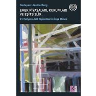 Emek Piyasaları Kurumları ve Eşitsizlik - 21. Yüzyılın Adil Toplumlarını İnşa Etmek - Janine Berg