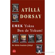 Emek Yoksa Ben de Yokum! - Atilla Dorsay