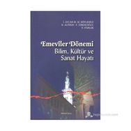 EMEVILER DÖNEMİ BILIM, KÜLTÜR VE SANAT HAYATI - FATIH ERKOÇOĞLU;İRFAN AYCAN;M. MAHFUZ SÖYLEMEZ;NIZAMETTIN PARLAK;RAMAZAN ALTINAY