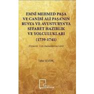 Emni Mehmed Paşa ve Canibi Ali Paşa'nın Rusya ve Avusturya'ya Sefaret Hazırlık ve Yolculukları 1739 - Tahir Sevinç