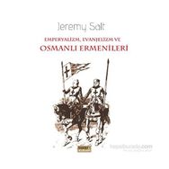 Emperyalizm, Evanjelizm ve Osmanlı Ermenileri - Jeremy Salt