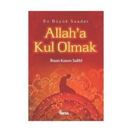 EN BÜYÜK SAADET ALLAH`A KUL OLMAK - İHSAN KASIM SALIHI