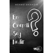 En Önemli Şey Nedir? - Mehmet Bahadır