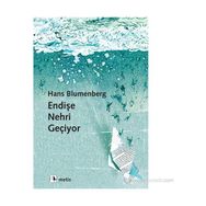 Endişe Nehri Geçiyor - Hans Blumenberg