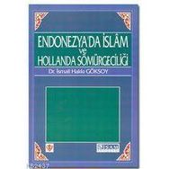 ENDONEZYA'DA İSLAM VE HOLLANDA SÖMÜRGECİLİĞİ - İSMAİL HAKKI GÖKSOY