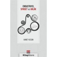 Endüstriyel Siyaset Ve Ahlak - Ahmet Kesgin